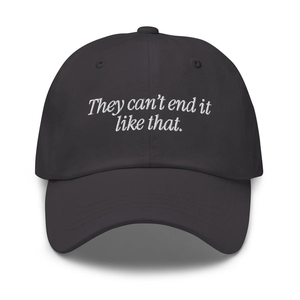 They Can't End It Like That Cap