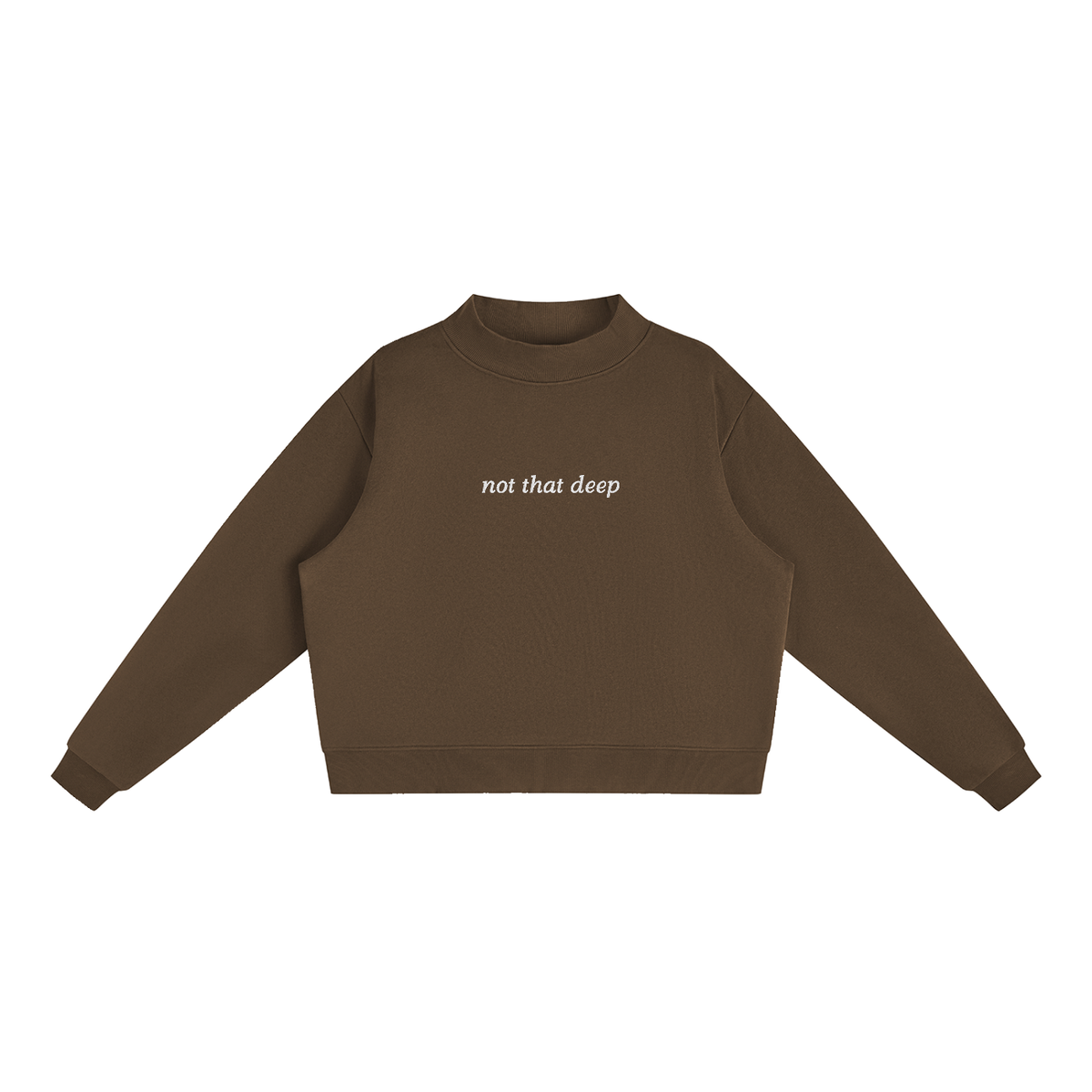 Brown Not That Deep oversized mock-neck sweatshirt front view with small ivory lettering centered on the chest.